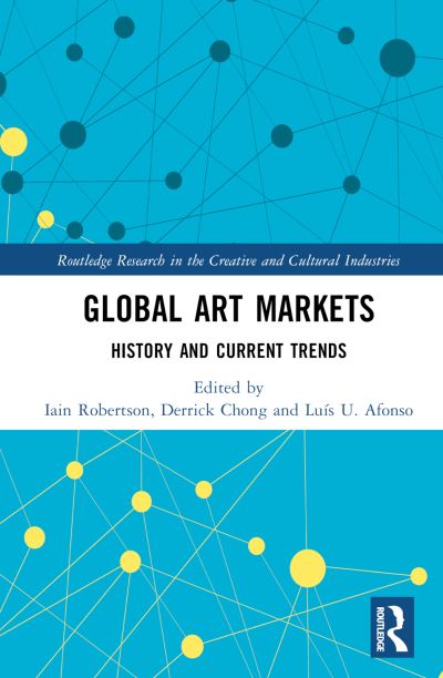 Global Art Markets: History and Current Trends - Routledge Research in the Creative and Cultural Industries (Hardcover Book) (2024)