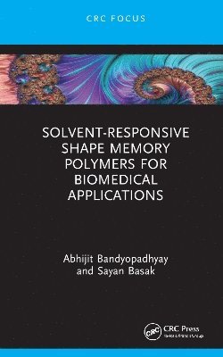 Cover for Basak, Sayan (University of Calcutta, India) · Solvent-Responsive Shape Memory Polymers for Biomedical Applications (Hardcover Book) (2024)