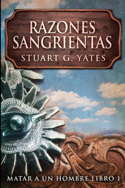 Cover for Stuart G Yates · Razones Sangrientas (Matar A Un Hombre Libro 1) (Paperback Book) (2021)