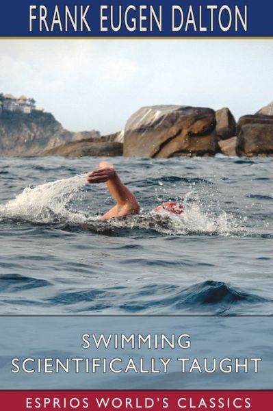 Cover for Frank Eugen Dalton · Swimming Scientifically Taught (Esprios Classics) (Taschenbuch) (2024)