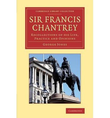Cover for George Jones · Sir Francis Chantrey: Recollections of His Life, Practice and Opinions - Cambridge Library Collection - Art and Architecture (Paperback Bog) (2013)