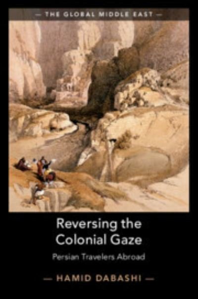 Cover for Dabashi, Hamid (Columbia University, New York) · Reversing the Colonial Gaze: Persian Travelers Abroad - The Global Middle East (Pocketbok) [New edition] (2022)