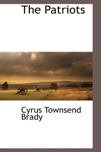 Cover for Cyrus Townsend Brady · The Patriots (Hardcover Book) (2009)