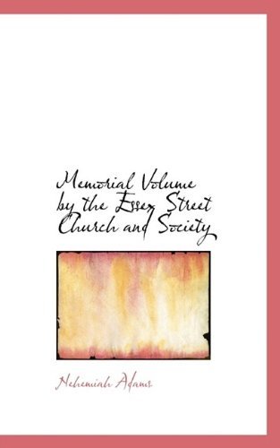 Memorial Volume by the Essex Street Church and Society - Nehemiah Adams - Livros - BiblioLife - 9781115332453 - 27 de outubro de 2009