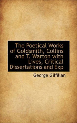 Cover for George Gilfillan · The Poetical Works of Goldsmith, Collins and T. Warton with Lives, Critical Dissertations and Exp (Paperback Book) (2009)