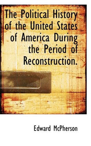 Cover for Edward Mcpherson · The Political History of the United States of America During the Period of Reconstruction. (Gebundenes Buch) (2009)