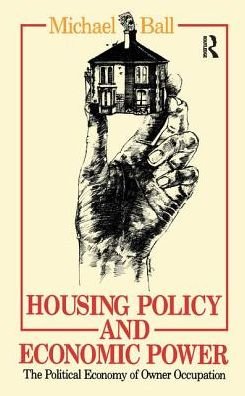 Cover for Professor Michael Ball · Housing Policy and Economic Power: The Political Economy of Owner Occupation (Gebundenes Buch) (2017)