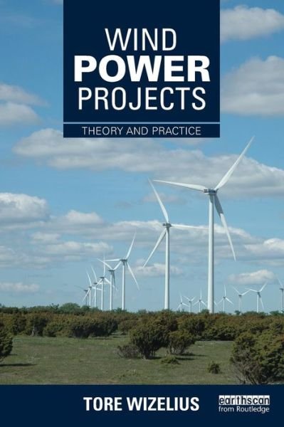 Cover for Wizelius, Tore (Windpower Project Developer, Sweden) · Wind Power Projects: Theory and Practice (Paperback Book) (2015)