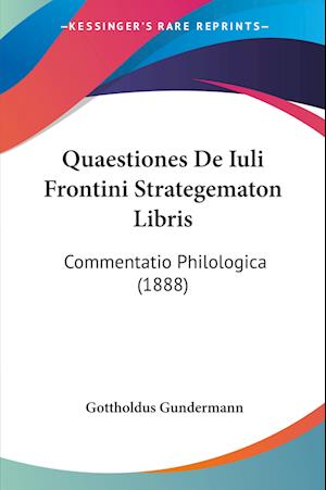 Cover for Gottholdus Gundermann · Quaestiones De Iuli Frontini Strategematon Libris (Paperback Book) (2010)