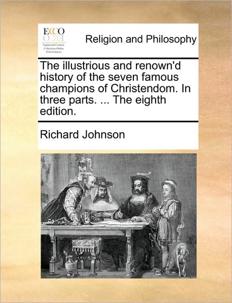 Cover for Richard Johnson · The Illustrious and Renown'd History of the Seven Famous Champions of Christendom. in Three Parts. ... the Eighth Edition. (Paperback Book) (2010)