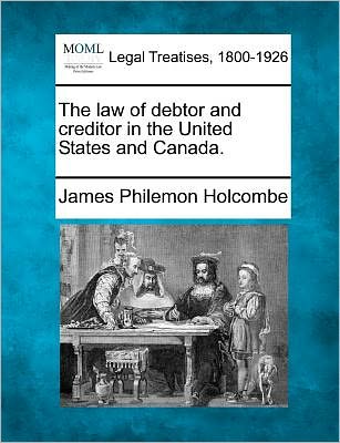 Cover for James Philemon Holcombe · The Law of Debtor and Creditor in the United States and Canada. (Paperback Book) (2010)