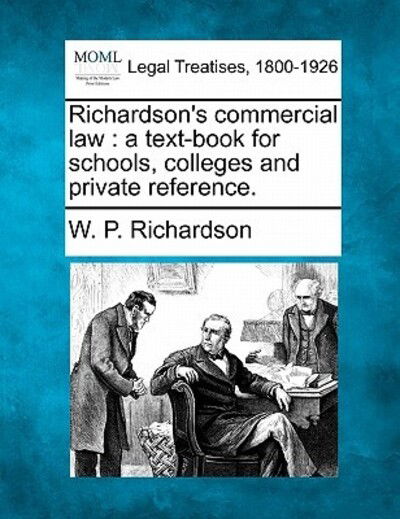 Cover for W P Richardson · Richardson's Commercial Law: a Text-book for Schools, Colleges and Private Reference. (Paperback Book) (2010)