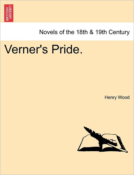 Verner's Pride. - Henry Wood - Books - British Library, Historical Print Editio - 9781240874453 - January 5, 2011