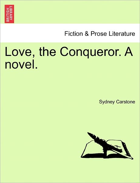 Cover for Sydney Carstone · Love, the Conqueror. a Novel. (Paperback Book) (2011)