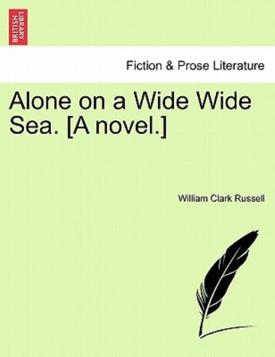 Cover for William Clark Russell · Alone on a Wide Wide Sea. [a Novel.] (Paperback Book) (2011)