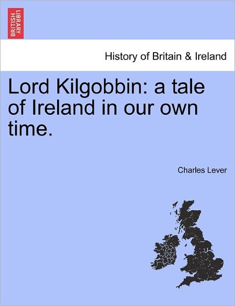 Cover for Charles Lever · Lord Kilgobbin: a Tale of Ireland in Our Own Time. (Paperback Bog) (2011)