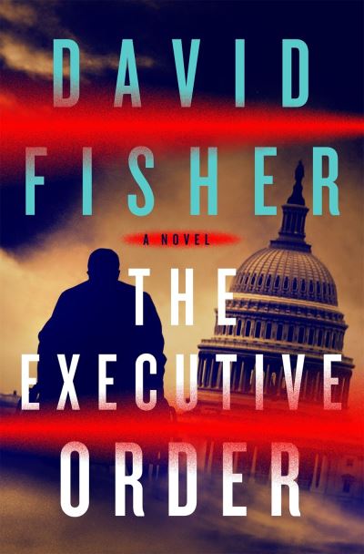 Cover for Fisher, David (AUTHOR) · The Executive Order: A Novel (Hardcover Book) (2021)