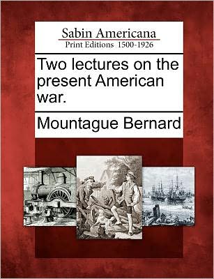 Cover for Mountague Bernard · Two Lectures on the Present American War. (Paperback Book) (2012)