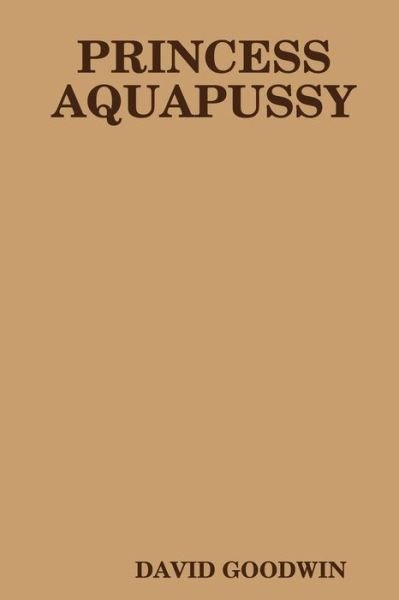 Cover for David Goodwin · Princess Aquapussy (Taschenbuch) (2018)