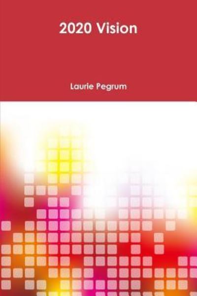 Cover for Laurie Pegrum · 2020 Vision (Paperback Book) (2016)