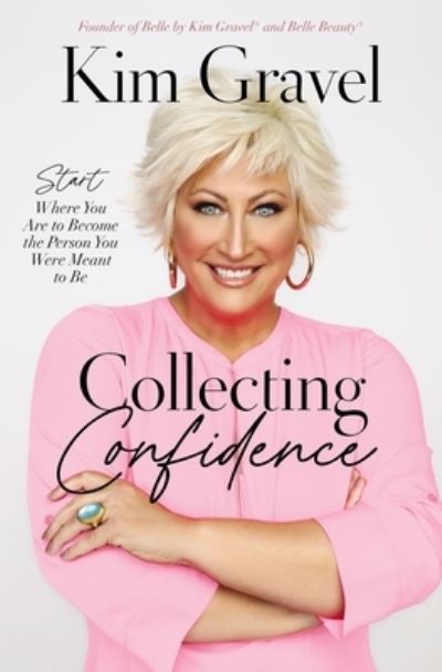 Collecting Confidence: Start Where You Are to Become the Person You Were Meant to Be - Kim Gravel - Książki - Thomas Nelson Publishers - 9781400238453 - 22 czerwca 2023