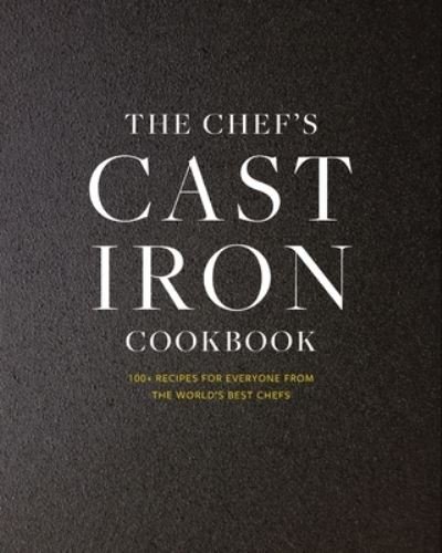 Cover for Cider Mill Press · The Cast Iron: 100+ Recipes from the World’s Best Chefs (Gebundenes Buch) (2024)