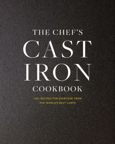 The Cast Iron: 100+ Recipes from the World’s Best Chefs - Cider Mill Press - Bøger - HarperCollins Focus - 9781400340453 - 19. marts 2024