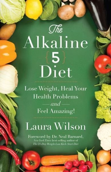 Cover for Laura Wilson · The Alkaline 5 Diet: Lose Weight, Heal Your Health Problems and Feel Amazing! (Pocketbok) (2015)