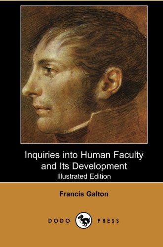 Cover for Francis Galton · Inquiries into Human Faculty and Its Development (Illustrated Edition): Anthropological Work from the Half-cousin of Charles Darwin, Known for His Contributions in Many Scientific Fields. (Paperback Book) (2007)