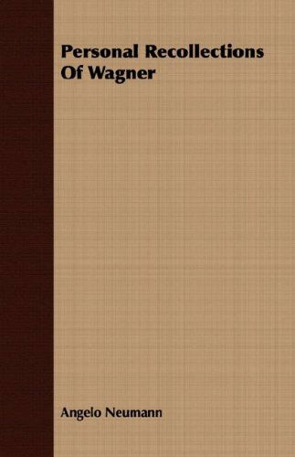 Personal Recollections of Wagner - Angelo Neumann - Książki - Brouwer Press - 9781406744453 - 15 marca 2007