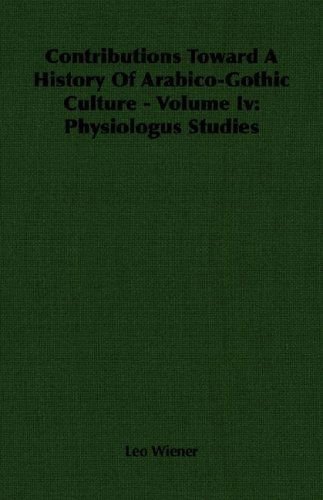 Cover for Leo Wiener · Contributions Toward a History of Arabico-gothic Culture - Volume Iv: Physiologus Studies (Paperback Book) (2007)