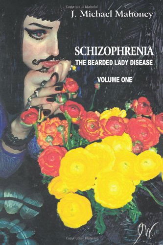Cover for J. Michael Mahoney · Schizophrenia: the Bearded Lady Disease Volume One (Paperback Book) (2003)