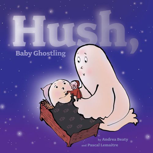 Hush, Baby Ghostling - Andrea Beaty - Książki - Margaret K. McElderry Books - 9781416925453 - 4 sierpnia 2009