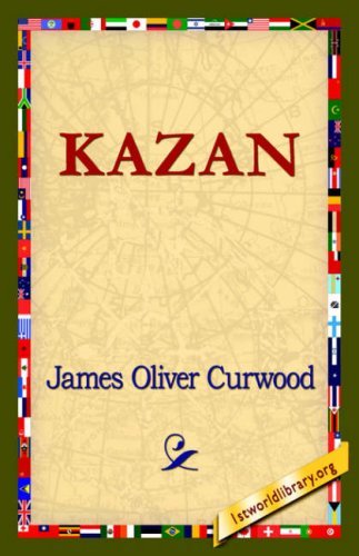 Kazan - James Oliver Curwood - Böcker - 1st World Library - Literary Society - 9781421820453 - 1 augusti 2006