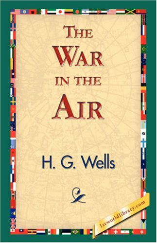 The War in the Air - H. G. Wells - Książki - 1st World Library - Literary Society - 9781421833453 - 20 lutego 2007