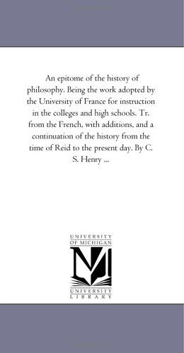 Cover for Michigan Historical Reprint Series · An Epitome of the History of Philosophy. Being the Work Adopted by the University of France for Instruction in the Colleges and High Schools. Tr. from ... from the Time of Reid to the Present Day. (Paperback Book) (2006)