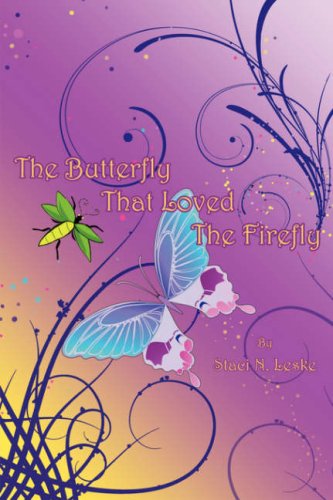 The Butterfly That Loved the Firefly - Staci N. Leske - Książki - AuthorHouse - 9781425976453 - 4 grudnia 2006