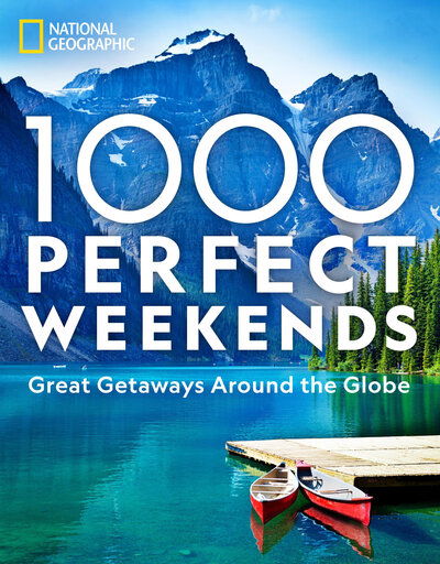 1,000 Perfect Weekends: Great Getaways Around the Globe - National Geographic - Books - National Geographic Society - 9781426221453 - October 19, 2021