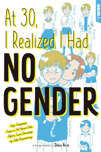 Cover for Shou Arai · At 30, I Realized I Had No Gender: Life Lessons From a 50-Year-Old After Two Decades of Self-Discovery (Paperback Book) (2023)