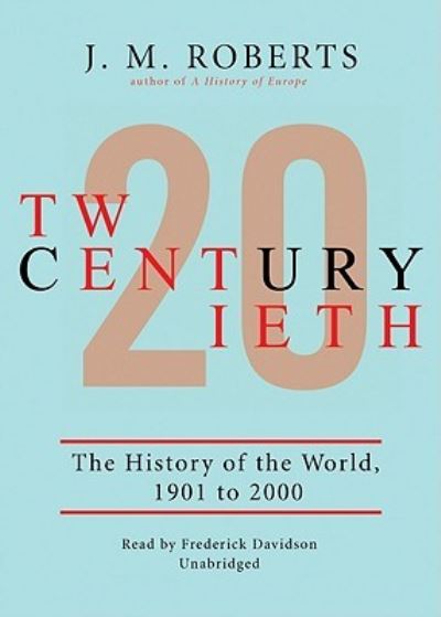 Twentieth Century Part B : A History of the World, 1901- 2000 - Roberts - Music - Blackstone Audiobooks - 9781433234453 - March 1, 2008