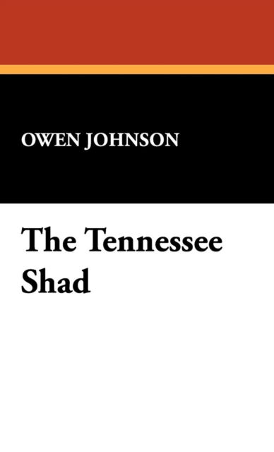 The Tennessee Shad - Owen Johnson - Books - Wildside Press - 9781434464453 - March 30, 2008