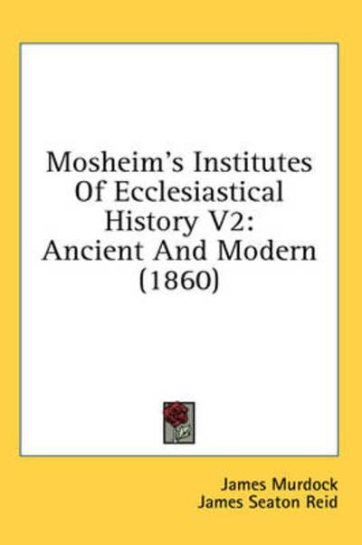 Cover for James Murdock · Mosheim's Institutes of Ecclesiastical History V2: Ancient and Modern (1860) (Hardcover Book) (2008)