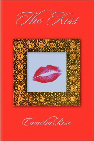 Cover for Camlia Rose · The Kiss (Paperback Book) (2009)