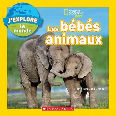 Cover for Marfe Ferguson Delano · National Geographic Kids : j'Explore Le Monde Les Bébés Animaux (Paperback Book) (2019)