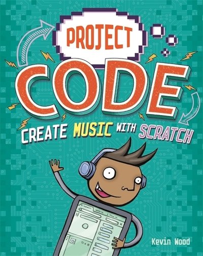 Cover for Kevin Wood · Project Code: Create Music with Scratch - Project Code (Taschenbuch) [Illustrated edition] (2019)