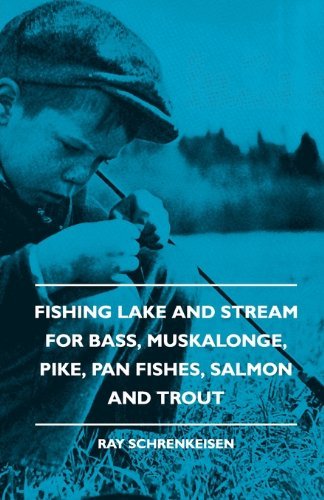 Cover for Ray Schrenkeisen · Fishing Lake and Stream - for Bass, Muskalonge, Pike, Pan Fishes, Salmon and Trout (Paperback Bog) (2010)