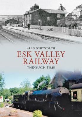 Esk Valley Railway Through Time - Through Time - Alan Whitworth - Książki - Amberley Publishing - 9781445606453 - 15 listopada 2011