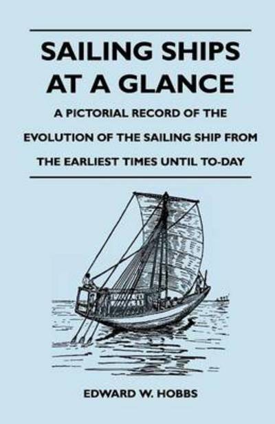 Cover for Edward W Hobbs · Sailing Ships at a Glance - a Pictorial Record of the Evolution of the Sailing Ship from the Earliest Times Until To-day (Pocketbok) (2010)