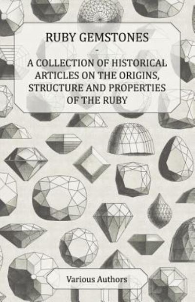 Cover for Ruby Gemstones - a Collection of Historical Articles on the Origins, Structure and Properties of the Ruby (Paperback Book) (2011)