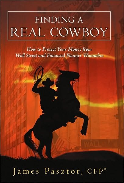 Cover for Pasztor Cfp (R), James · Finding a Real Cowboy: How to Protect Your Money from Wall Street and Financial Planner Wannabes (Hardcover bog) (2010)